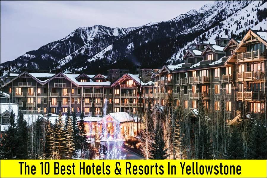 Best Hotels & Resorts In Yellowstone