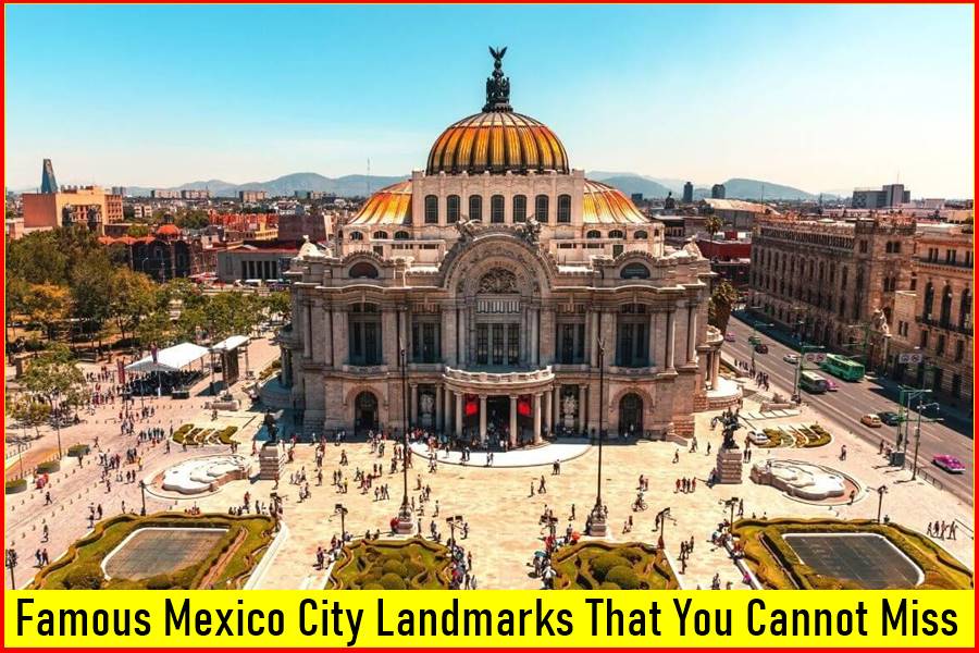 Famous Mexico City Landmarks That You Cannot Miss 2023