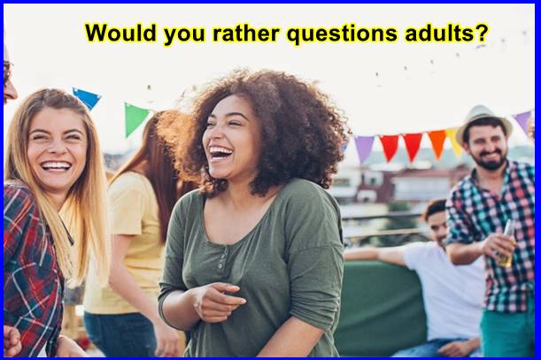 Would you rather questions adults?